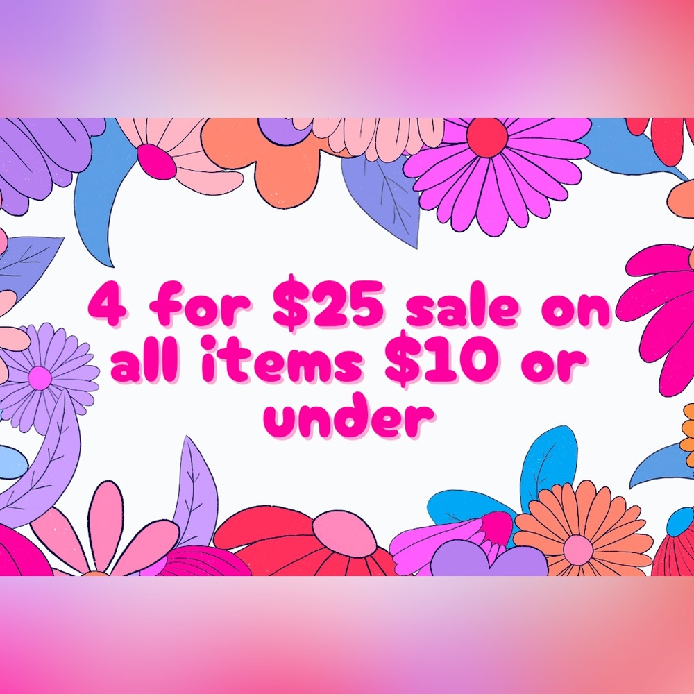 Any item $10 or under is 4 for $25